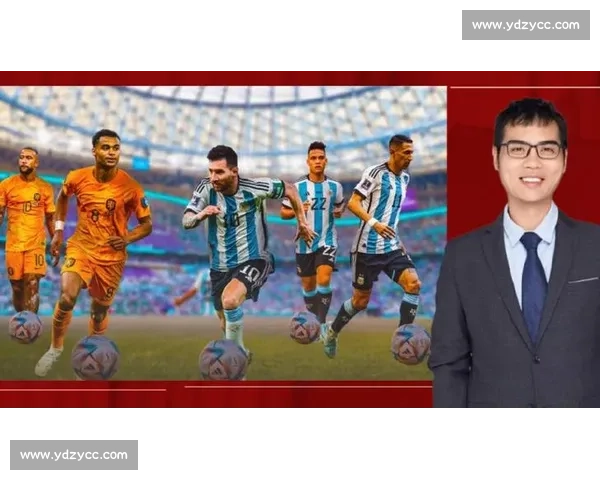 阿根廷对阵荷兰赛前预测分析胜负走势与关键看点战术博弈球星表现前瞻 阿根廷对阵荷兰赛前预测分析胜负走势与关键看点战术博弈球星表现前瞻